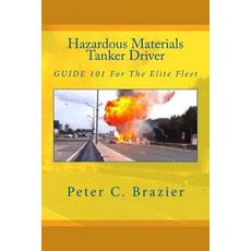Hazardous Materials Tanker Driver: Guide 101 for the Elite Fleet Paperback, Createspace Independent Publishing Platform