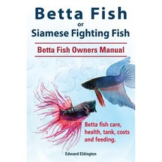 Betta Fish or Siamese Fighting Fish. Betta Fish Owners Manual. Betta Fish Care Health Tank Costs and Feeding. Paperback, Imb Publishing Betta Fish