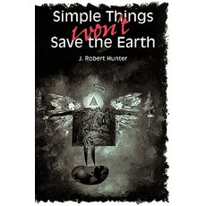 Simple Things Won't Save the Earth Paperback, University of Texas Press