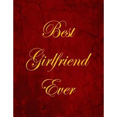 Best Girlfriend Ever: Blank Lined Notebook 100 Pages Paperback, Createspace Independent Publishing Platform