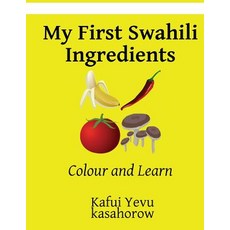 My First Swahili Ingredients: Colour and Learn Paperback, Createspace Independent Publishing Platform