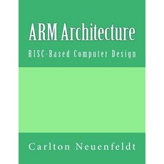 Arm Architecture: RISC-Based Computer Design Paperback, Createspace Independent Publishing Platform