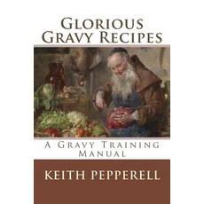 Glorious Gravy Recipes Paperback, Createspace Independent Publishing Platform