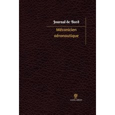 Mecanicien Aeronautique Journal de Bord: Registre 100 Pages 15 24 X 22 86 CM Paperback, Createspace Independent Publishing Platform