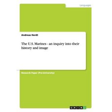 The U.S. Marines - An Inquiry Into Their History and Image Paperback, Grin Publishing