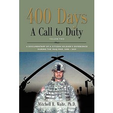 400 Days - A Call to Duty: A Documentary of a Citizen-Soldier's Experience During the Iraq War 2008/2009 - Volume 2 Paperback, Booklocker.com