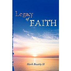 A Legacy of Faith: Sermons and Essays of Herb Beatty II Paperback, Createspace