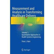 Measurement and Analysis in Transforming Healthcare Delivery: Volume 1: Quantitative Approaches in Health Systems Engineering Hardcover, Springer