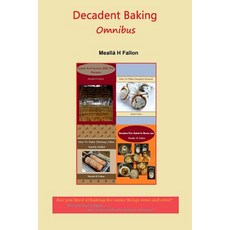 Decadent Baking Omnibus Paperback, Createspace Independent Publishing Platform