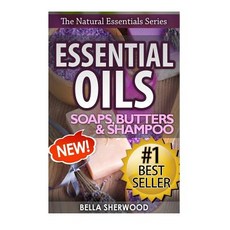 Essential Oils: Practical Aromatherapy Recipes for Natural Soaps Shampoo and Body Butter Paperback, Createspace Independent Publishing Platform