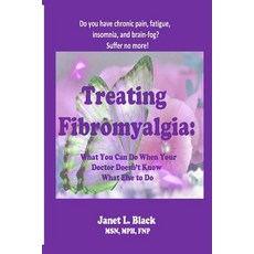 Treating Fibromyalgia: What You Can Do When Your Doctor Doesn't Know What Else to Do. Paperback, Createspace Independent Publishing Platform