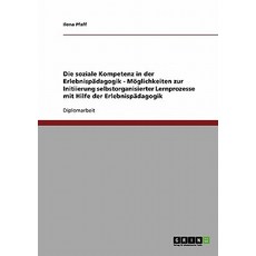 Die Soziale Kompetenz in Der Erlebnispadagogik. Moglichkeiten Zur Initiierung Selbstorganisierter Lernprozesse Paperback, Grin Verlag Gmbh