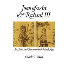 Joan of Arc and Richard III: Sex Saints and Government in the Middle Ages Paperback, Oxford University Press, USA