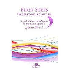First Steps: Understanding Autism: A Quick & Clear Starter's Guide to Understanding Autism. Paperback, Createspace Independent Publishing Platform