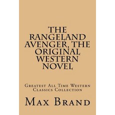 The Rangeland Avenger the Original Western Novel: Greatest All Time Western Classics Collection Paperback, Createspace Independent Publishing Platform