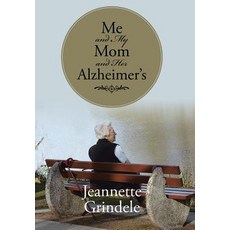 Me and My Mom and Her Alzheimer's Hardcover, Xlibris Corporation