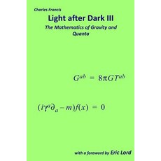 Light After Dark III: The Mathematics of Gravity and Quanta Paperback, Troubador Publishing