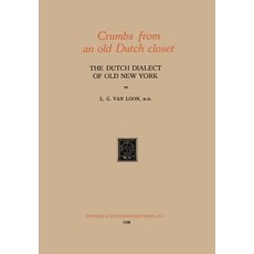 Crumbs from an Old Dutch Closet: The Dutch Dialect of Old New York Paperback