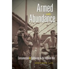 Armed with Abundance: Consumerism and Soldiering in the Vietnam War Paperback, University of North Carolina Press
