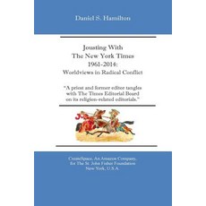 Jousting with the New York Times 1961-2014: Worldviews in Radical Conflict Paperback, Createspace for the St. John Fisher Foundatio
