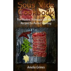 Sous Vide Cookbook: The Modern Technique and Simple Recipes for Perfect Cooking Paperback, Createspace Independent Publishing Platform