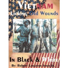 Vietnam in Black & White: Licking Old Wounds Paperback, Authorhouse