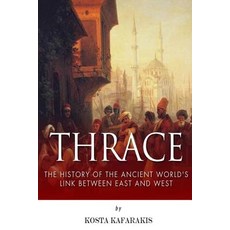 Thrace: The History of the Ancient World's Link Between East and West Paperback, Createspace Independent Publishing Platform