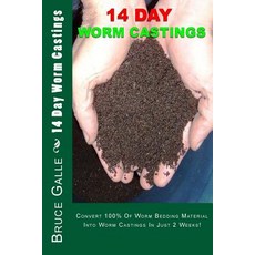 14 Day Worm Castings: Convert 100% of Worm Bedding Material Into Worm Castings in Just 2 Weeks! Paperback, Createspace Independent Publishing Platform