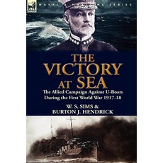 The Victory at Sea: The Allied Campaign Against U-Boats During the First World War 1917-18 Hardcover, Leonaur Ltd