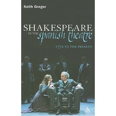 Shakespeare in the Spanish Theatre: 1772 to the Present Hardcover, Continuum