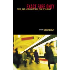 Exact Fare Only: Good Bad and Ugly Rides on Public Transit Paperback, Anvil Press