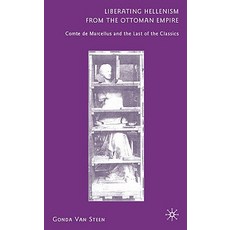 Liberating Hellenism from the Ottom: Comte de Marcellus and the Last of the Classics Hardcover, Palgrave MacMillan