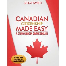 Canadian Citizenship Made Easy: A Study Guide in Simple English Paperback, Createspace Independent Publishing Platform