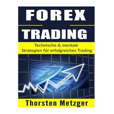 Forex Trading: Technische & Mentale Strategien Fur Erfolgreiches Trading Paperback, Createspace Independent Publishing Platform