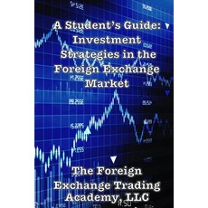A Student's Guide: Investment Strategies in the Foreign Exchange Market Paperback, Createspace Independent Publishing Platform