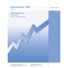 Transportation 2007 Commodity Flow Survey: Exports - 2007 Economic Census Paperback, Createspace
