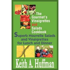 The Gourmet's Vinaigrettes and Salads Cookbook: Superb Nouvelle Salads and Vinaigrettes for Lunch and Dinner Paperback, iUniverse