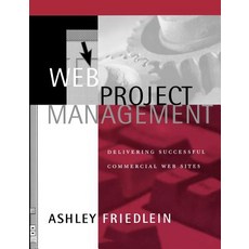 Web Project Management: Delivering Successful Commercial Web Sites Paperback, Morgan Kaufmann Publishers