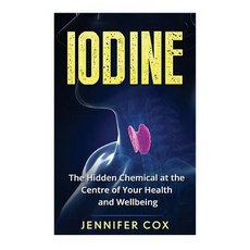 Iodine: The Hidden Chemical at the Center of Your Health and Well-Being Paperback, Createspace Independent Publishing Platform
