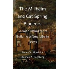 The Millheim and Cat Spring Pioneers: German Immigrants Building a New Life in Texas Hardcover, Hugh & Helene Schonfield World Service Trust