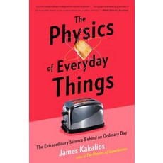 The Physics of Everyday Things: The Extraordinary Science Behind an Ordinary Day Paperback, Broadway Books