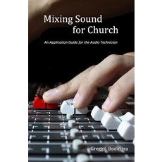 Mixing Sound for Church: An Application Guide for the Audio Technician Paperback, Createspace Independent Publishing Platform