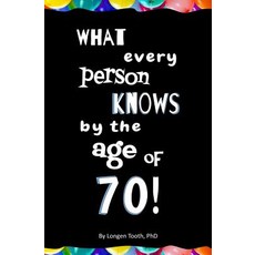 What Every Person Knows by the Age of 70! Blank Journal & Gag Book Paperback, Createspace Independent Publishing Platform