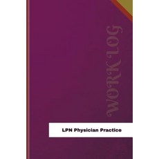 LPN Physician Practice Work Log: Work Journal Work Diary Log - 126 Pages 6 X 9 Inches Paperback, Createspace Independent Publishing Platform