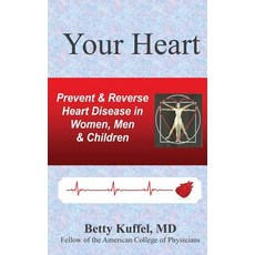 Your Heart: Prevent & Reverse Heart Disease in Women Men & Children Paperback, Createspace Independent Publishing Platform