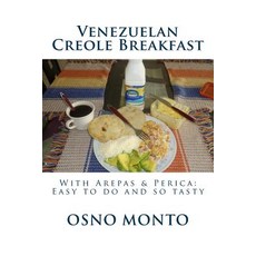 Venezuelan Creole Breakfast: With Arepas & Perica: Easy to Do and So Tasty Paperback, Createspace Independent Publishing Platform