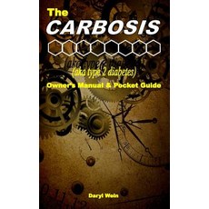 The Carbosis (Aka Type 2 Diabetes) Owner's Manual and Pocket Guide Paperback, Createspace Independent Publishing Platform