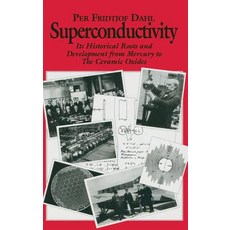 Superconductivity: Its Historical Roots and Development from Mercury to the Ceramic Oxides Hardcover, American Institute of Physics