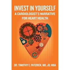 Invest in Yourself: A Cardiologist's Narrative for Heart Health Paperback, Createspace Independent Publishing Platform