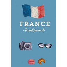 France Travel Journal - Notebook. Diary. Guided Journal. the Best Souvenir: Wanderlust Journal Paperback, Createspace Independent Publishing Platform